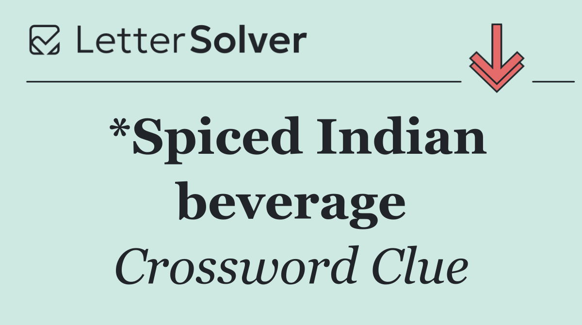 *Spiced Indian beverage