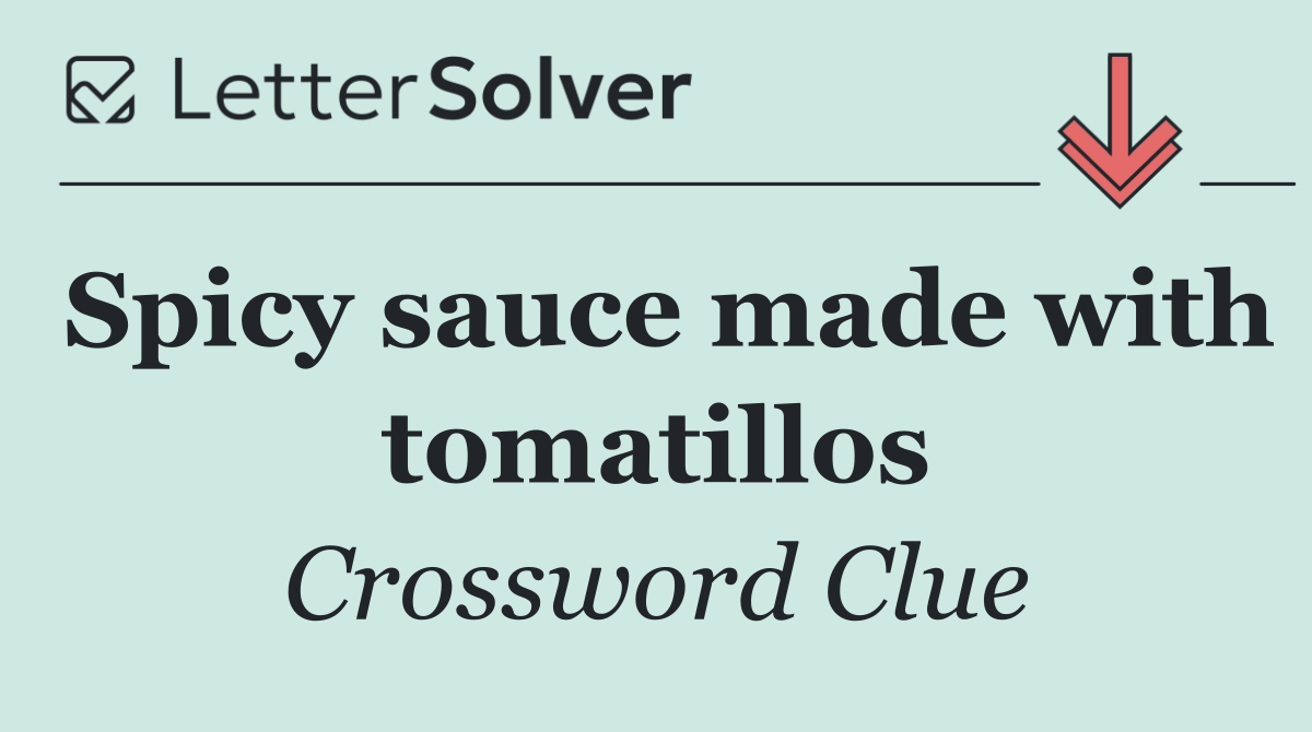 Spicy sauce made with tomatillos
