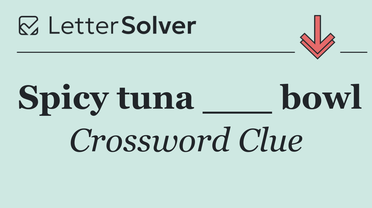 Spicy tuna ___ bowl