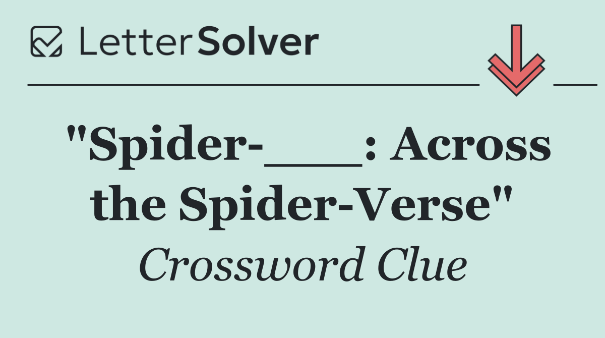 "Spider ___: Across the Spider Verse"