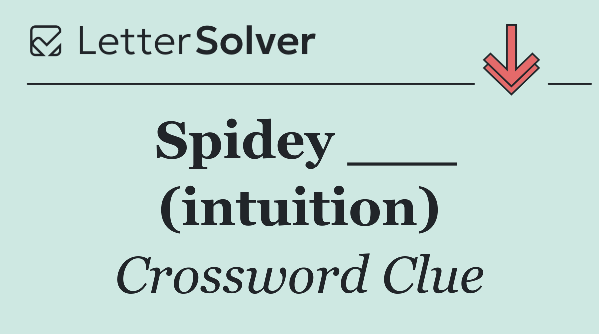 Spidey ___ (intuition)