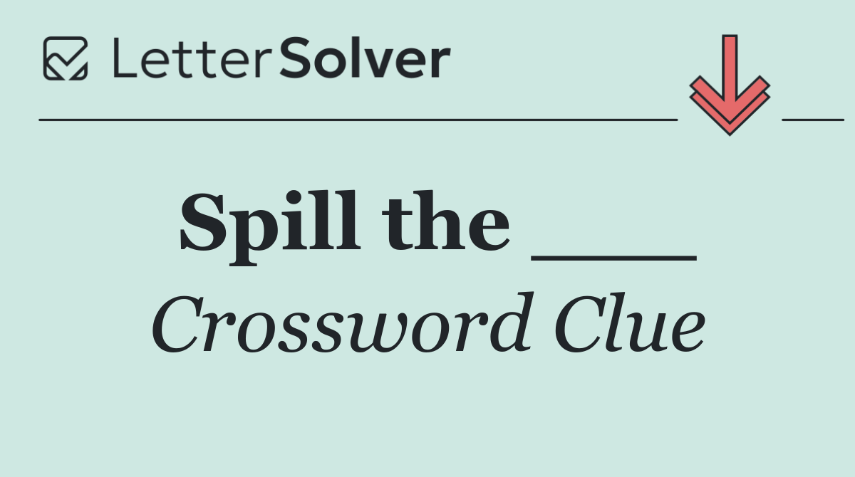 Spill the ___