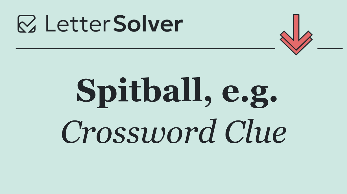 Spitball, e.g.