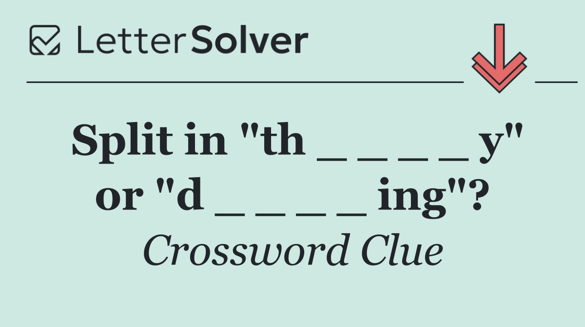Split in "th _ _ _ _ y" or "d _ _ _ _ ing"?