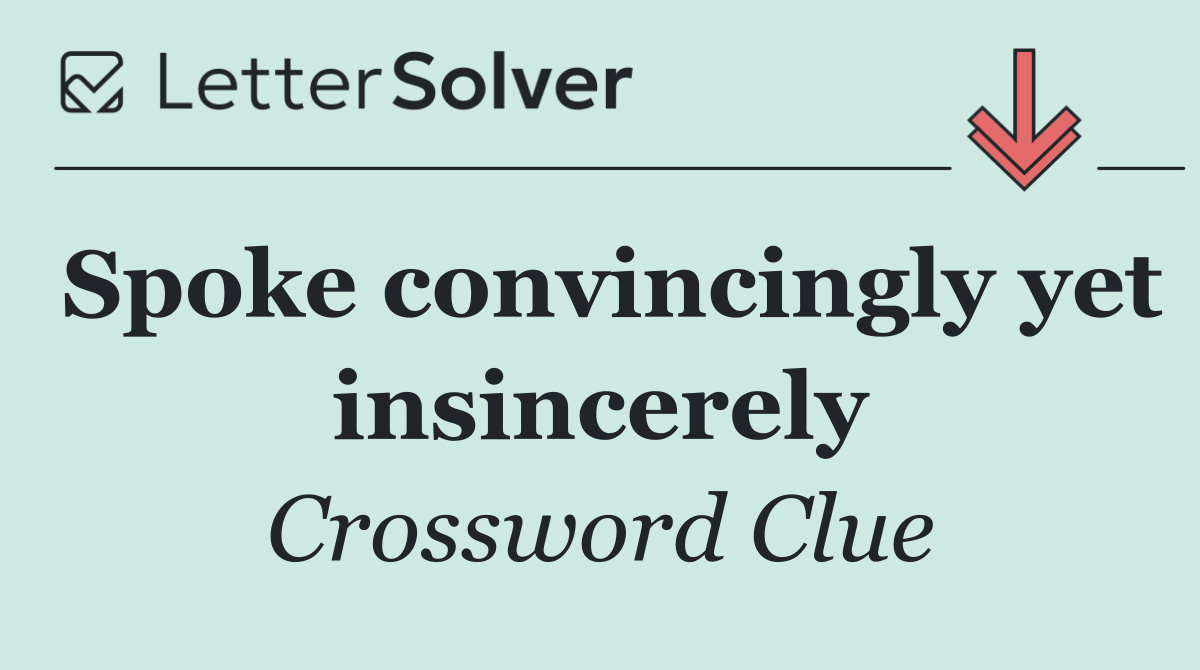 Spoke convincingly yet insincerely