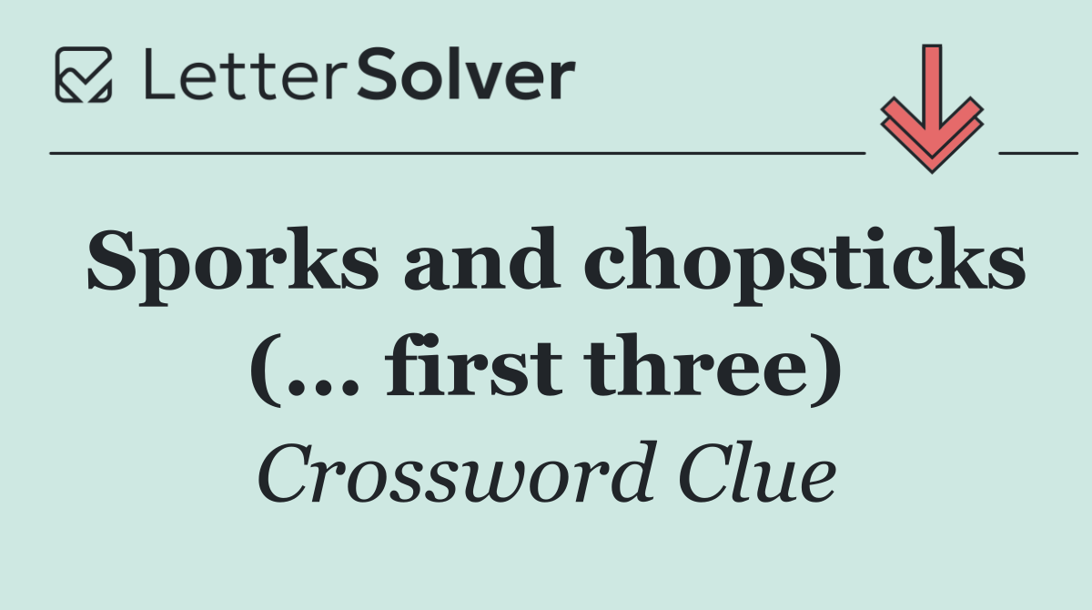 Sporks and chopsticks (... first three)