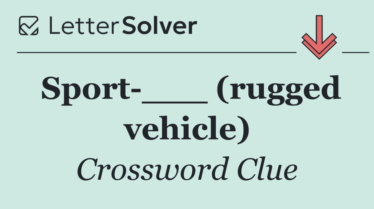 Sport ___ (rugged vehicle)