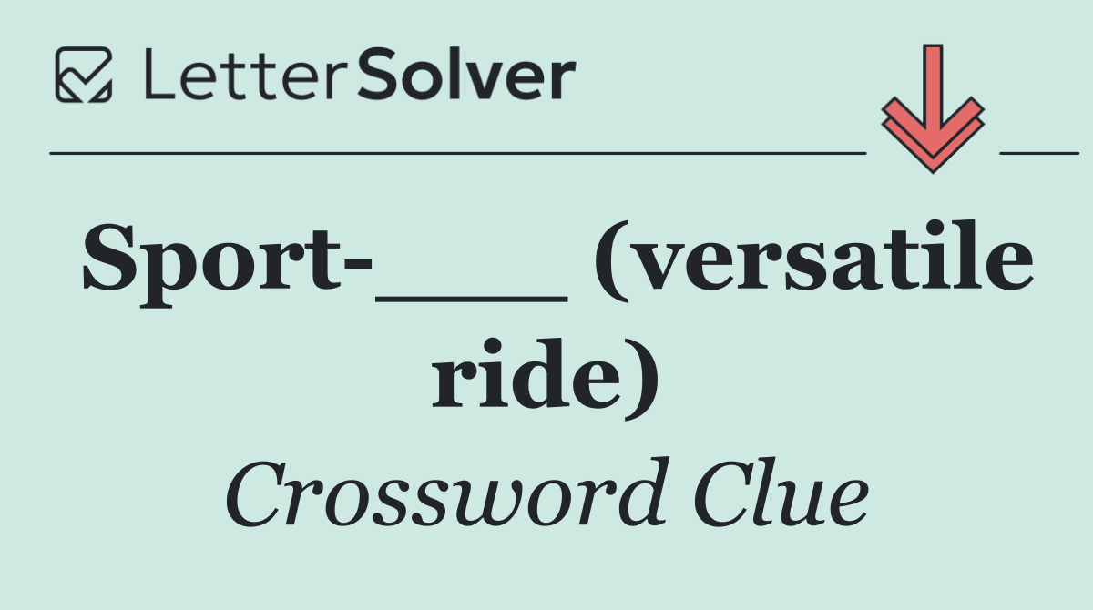 Sport ___ (versatile ride)