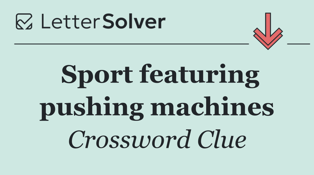 Sport featuring pushing machines