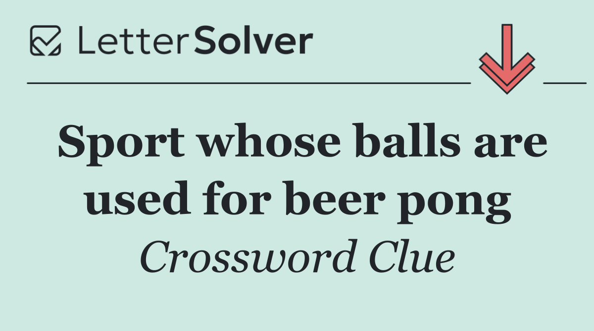 Sport whose balls are used for beer pong