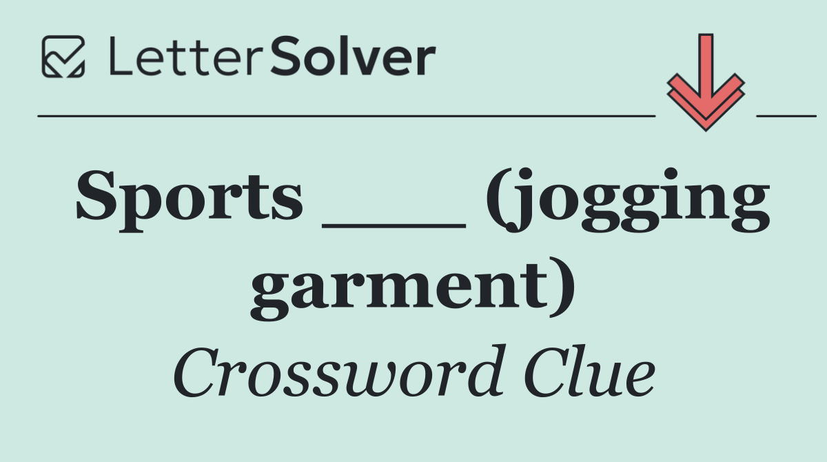 Sports ___ (jogging garment)