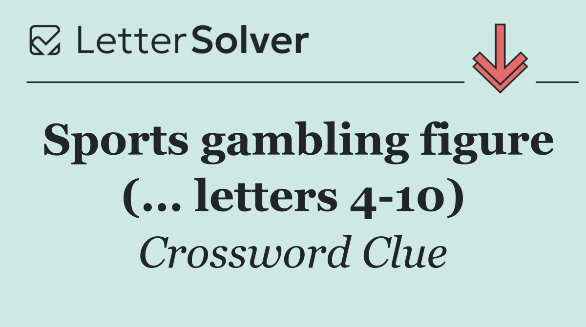 Sports gambling figure (... letters 4 10)