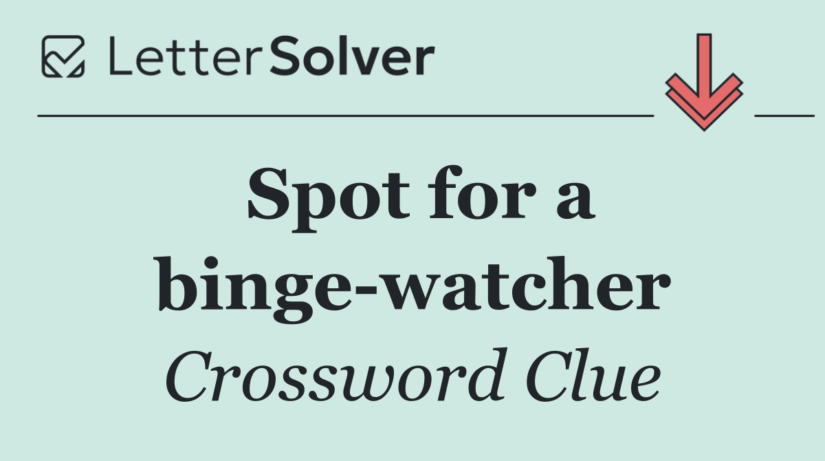 Spot for a binge watcher