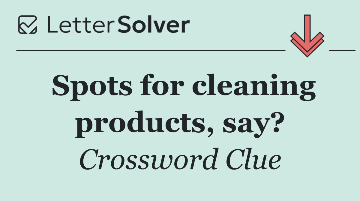 Spots for cleaning products, say?