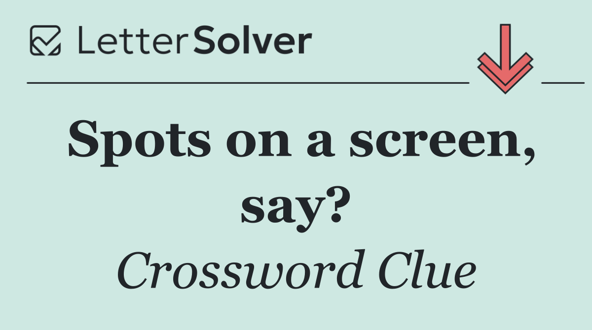 Spots on a screen, say?