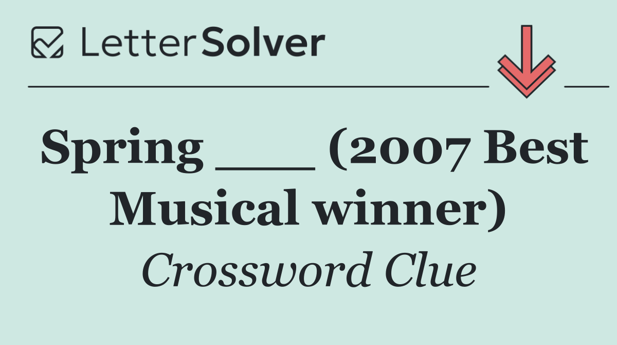 Spring ___ (2007 Best Musical winner)