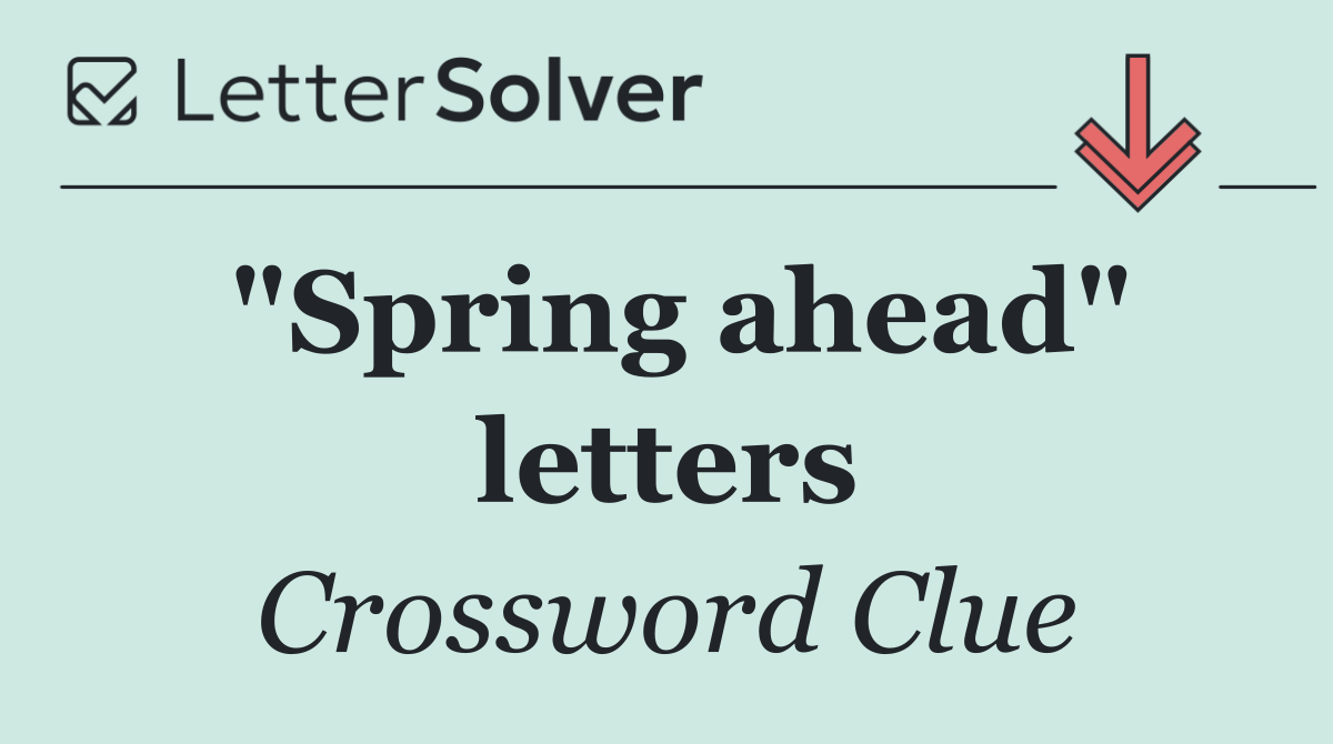 "Spring ahead" letters