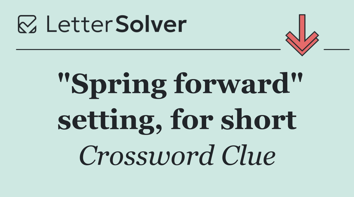"Spring forward" setting, for short