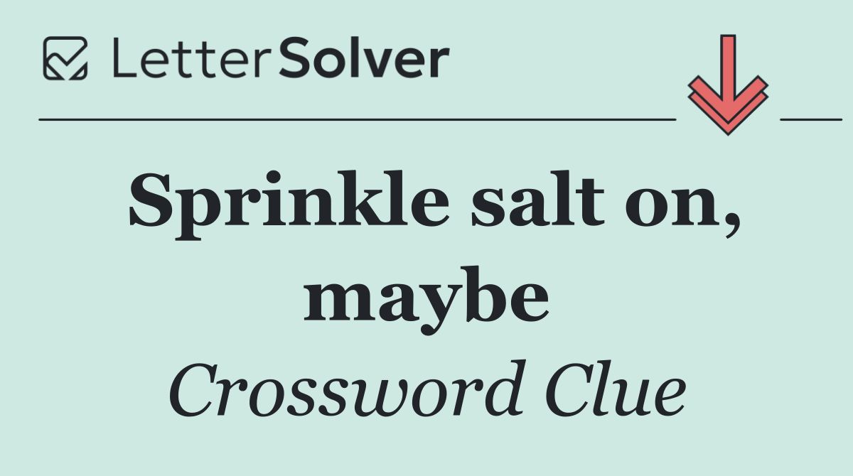 Sprinkle salt on, maybe
