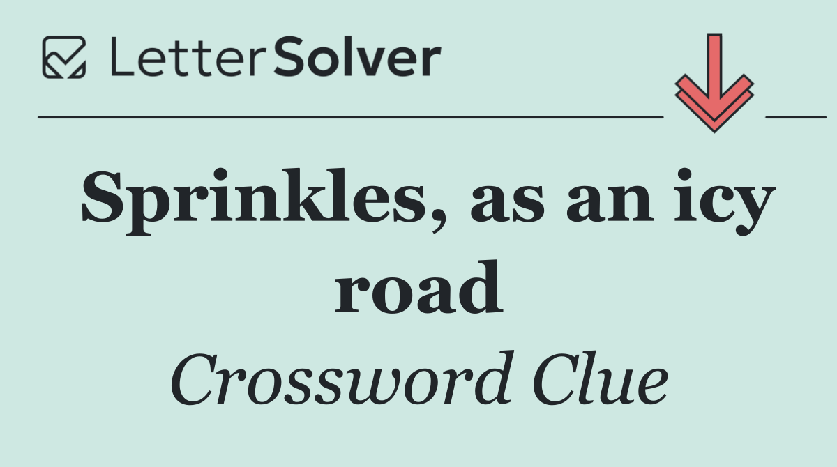 Sprinkles, as an icy road