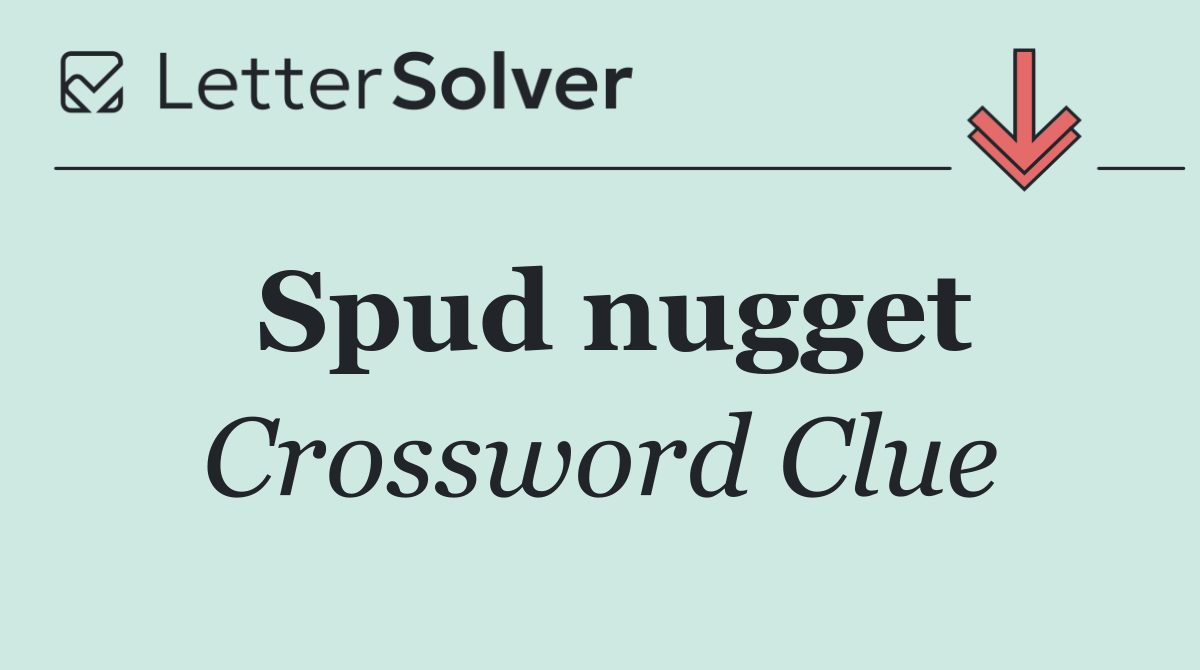Spud nugget