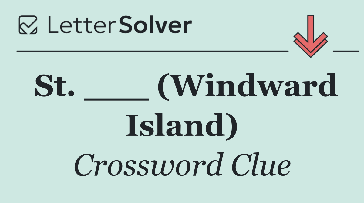 St. ___ (Windward Island)