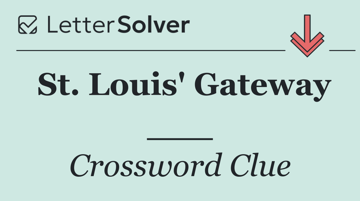 St. Louis' Gateway ___