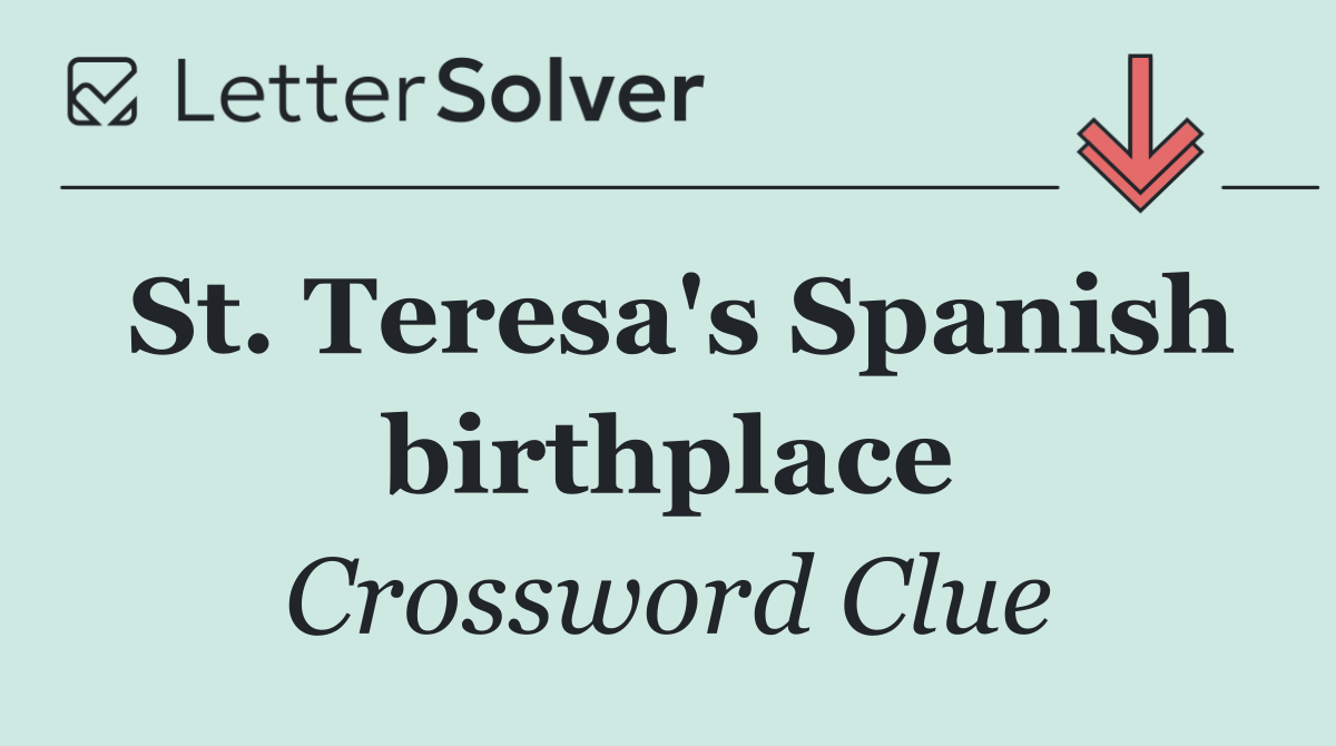 St. Teresa's Spanish birthplace