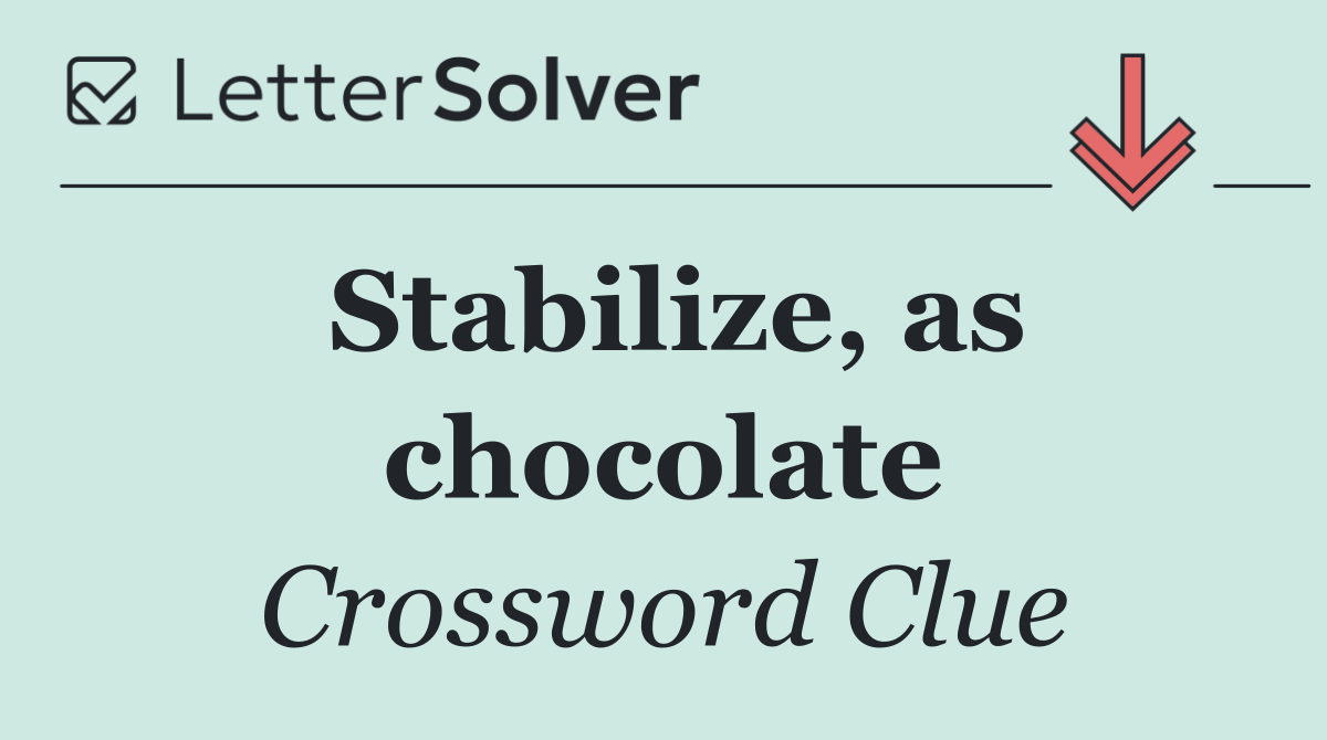 Stabilize, as chocolate