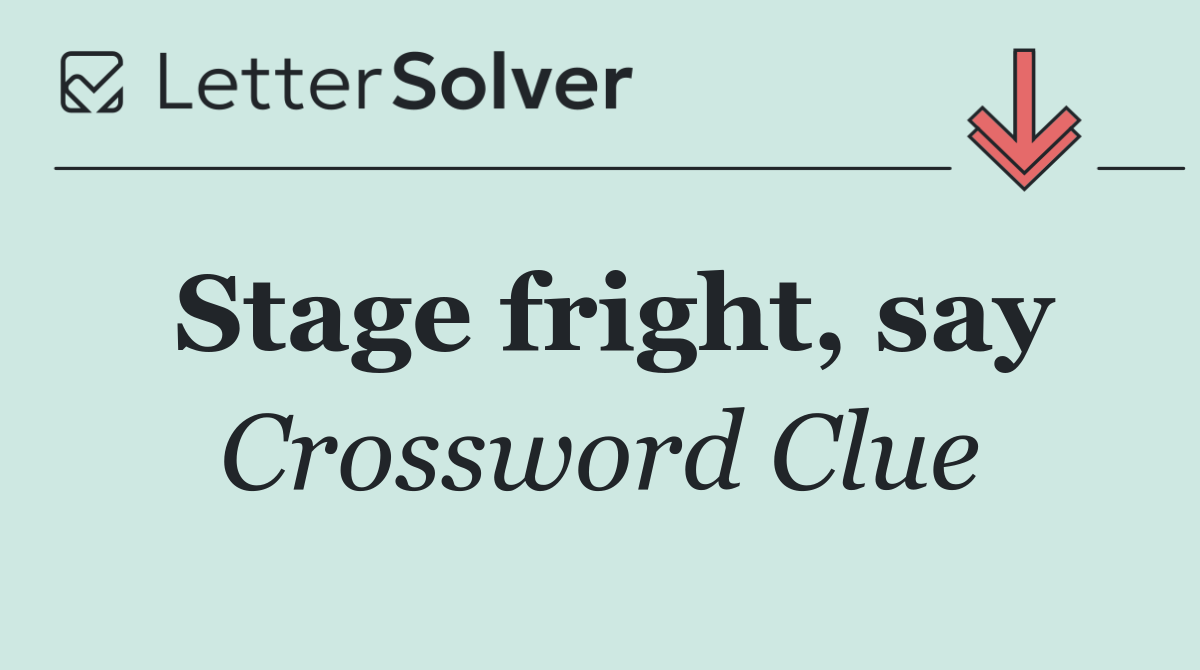 Stage fright, say