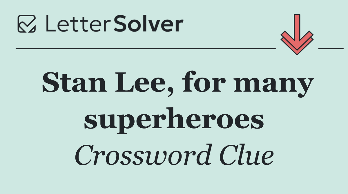 Stan Lee, for many superheroes