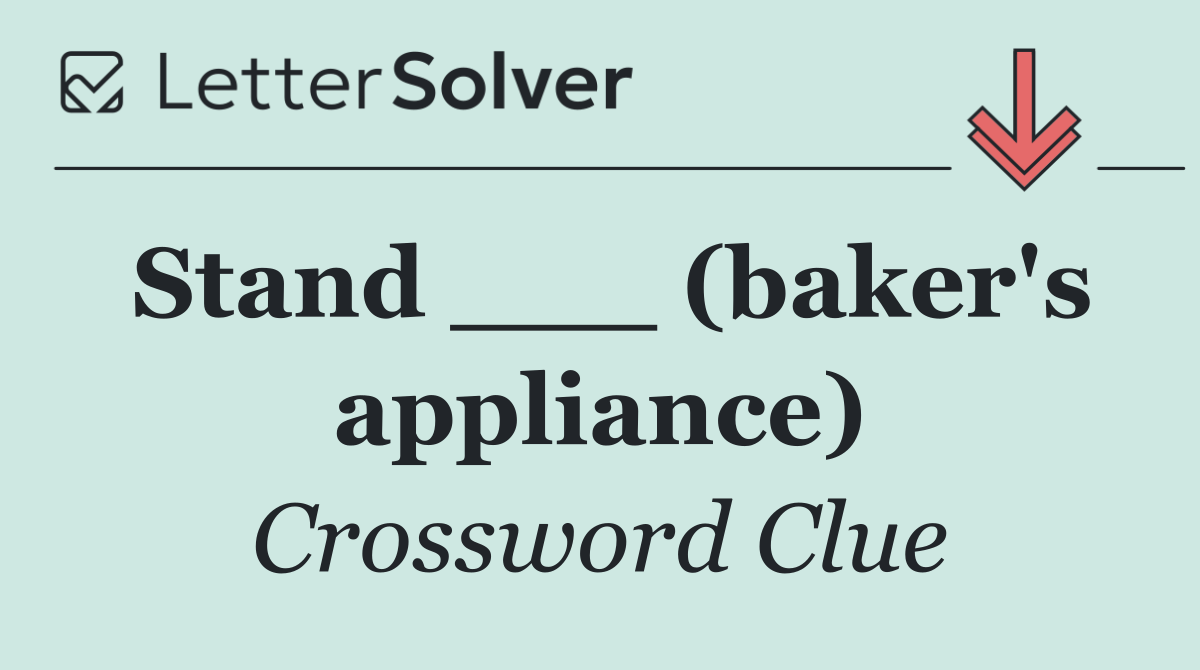 Stand ___ (baker's appliance)