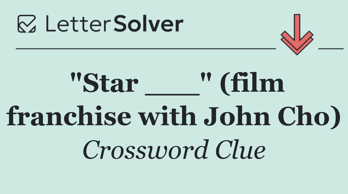 "Star ___" (film franchise with John Cho)