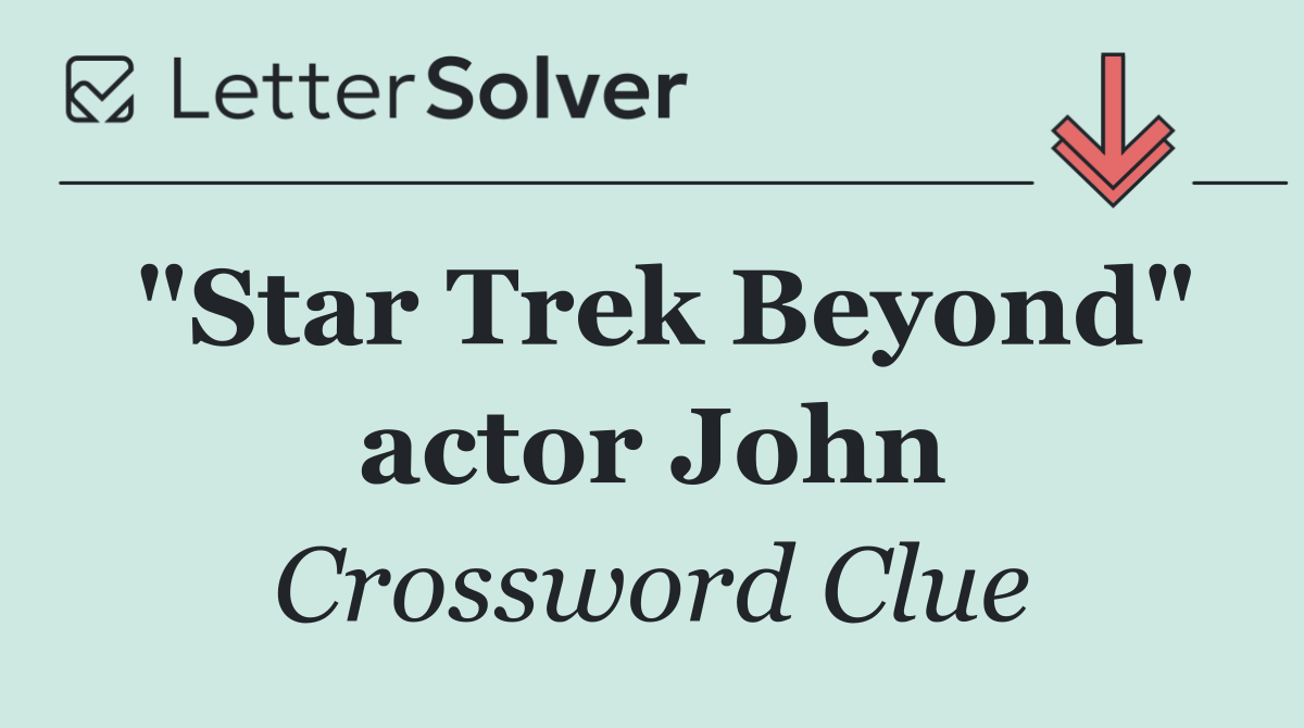 "Star Trek Beyond" actor John