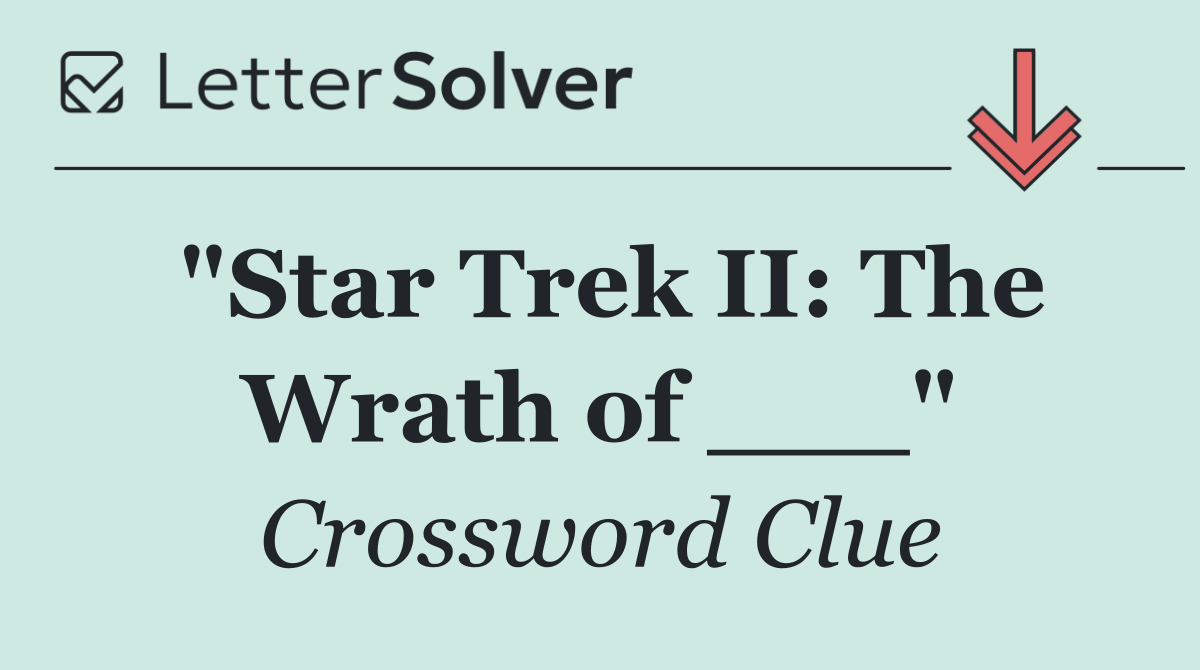 "Star Trek II: The Wrath of ___"