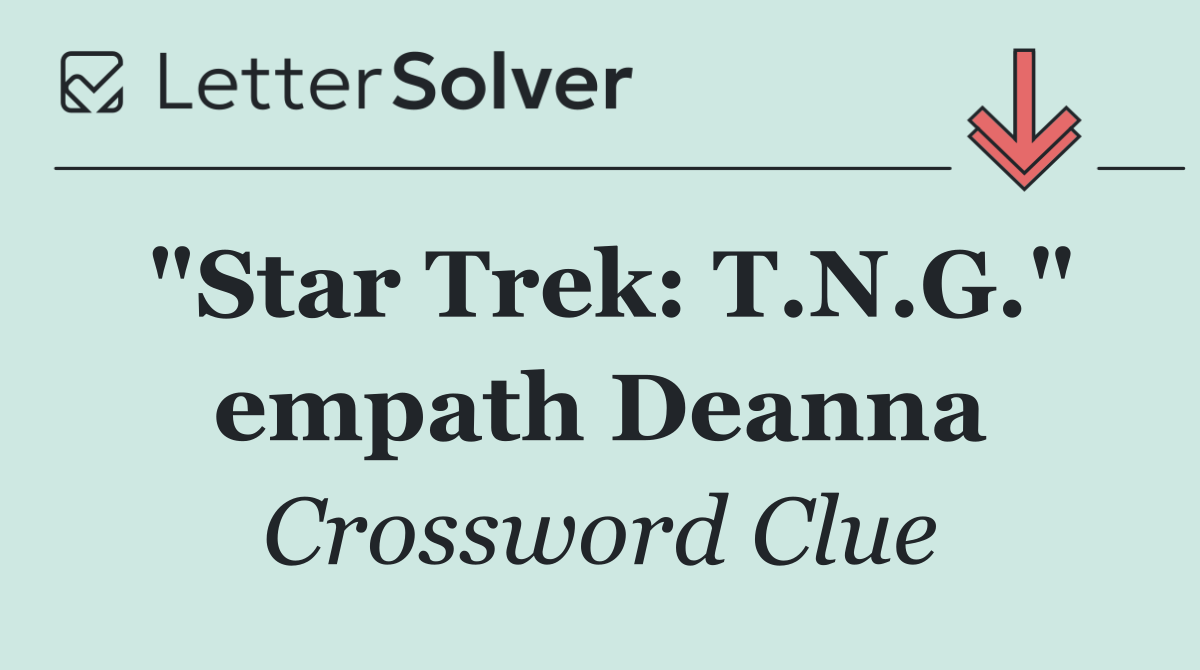"Star Trek: T.N.G." empath Deanna