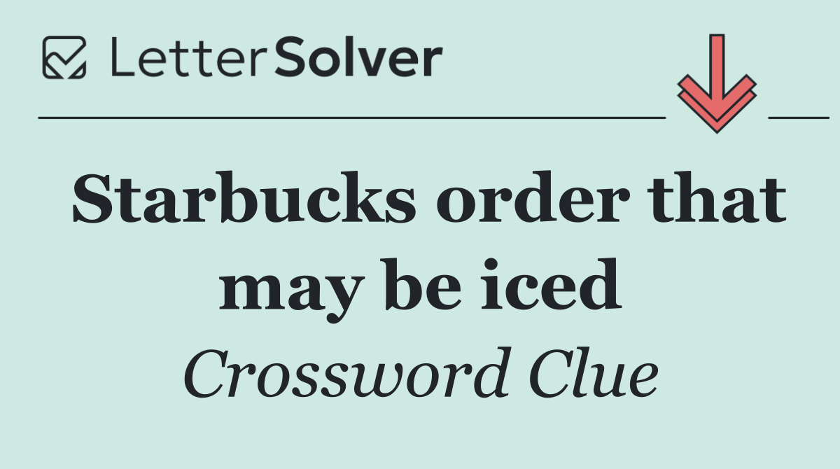 Starbucks order that may be iced