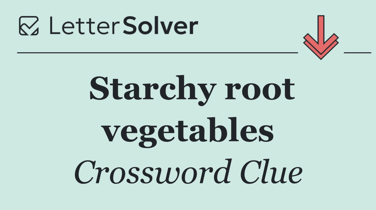 Starchy root vegetables