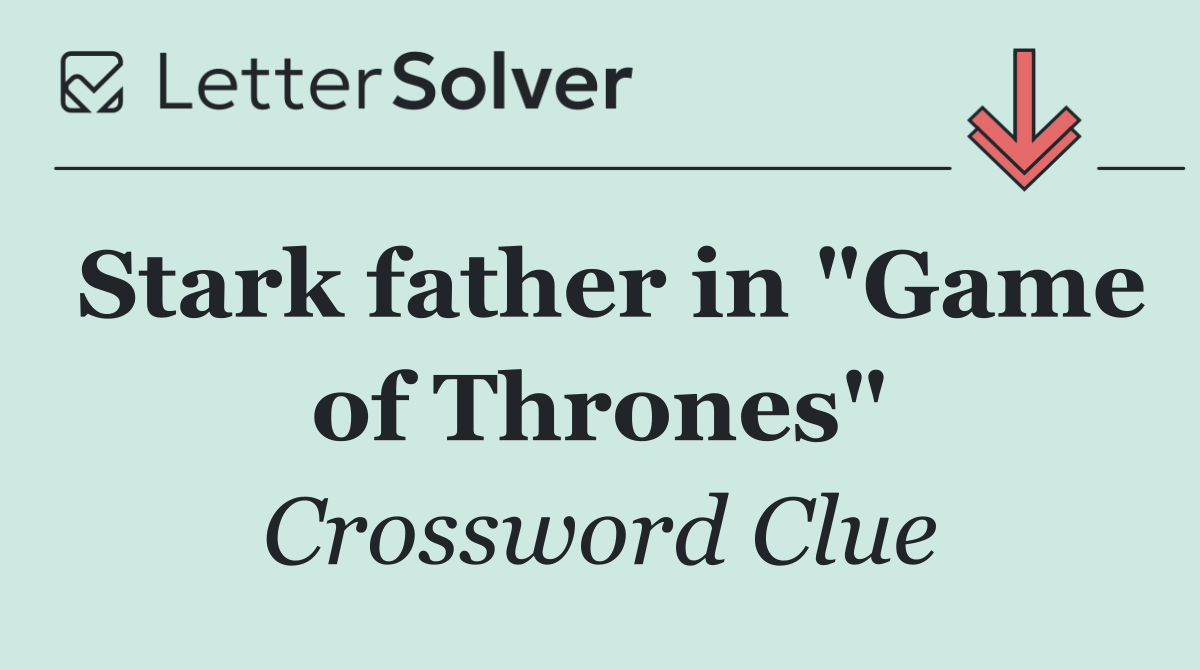 Stark father in "Game of Thrones"