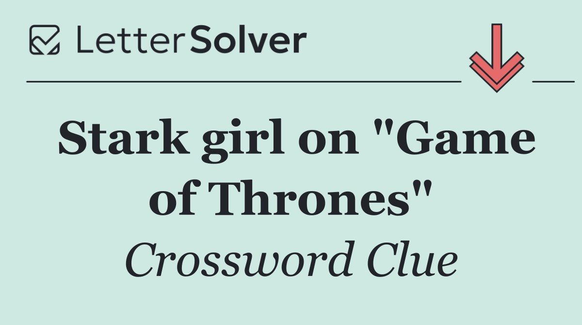 Stark girl on "Game of Thrones"