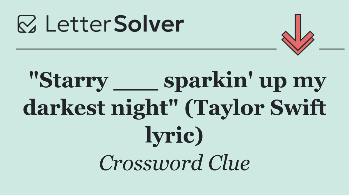 "Starry ___ sparkin' up my darkest night" (Taylor Swift lyric)