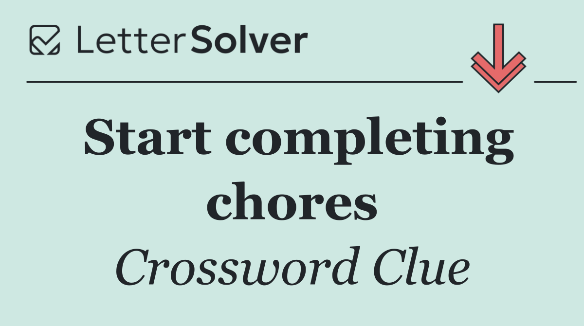 Start completing chores