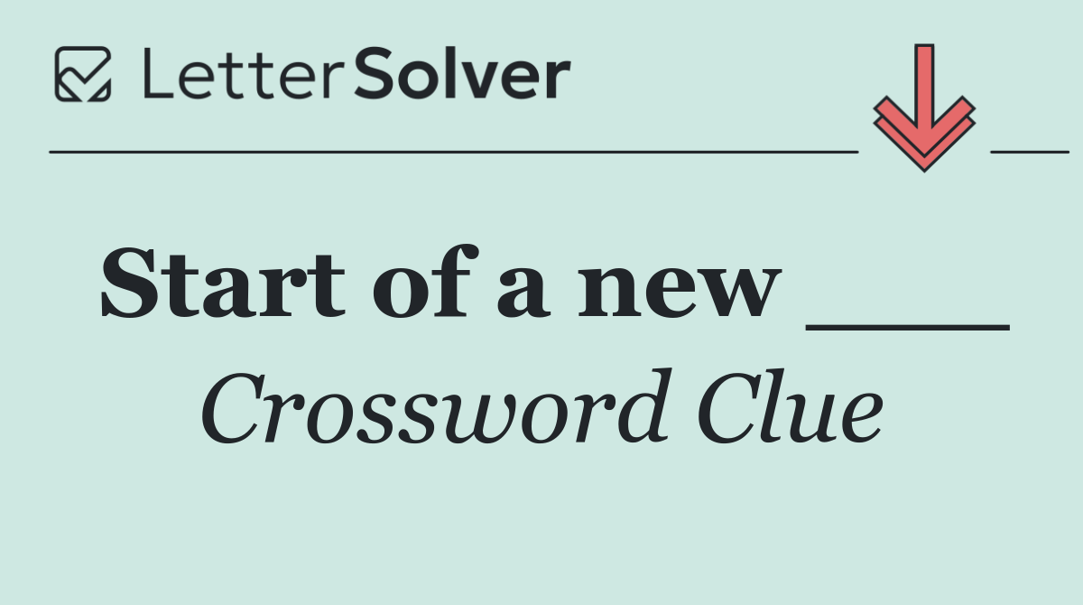 Start of a new ___