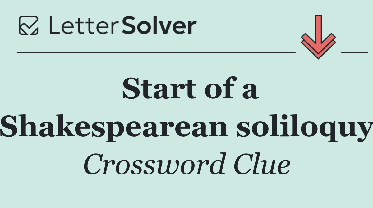 Start of a Shakespearean soliloquy