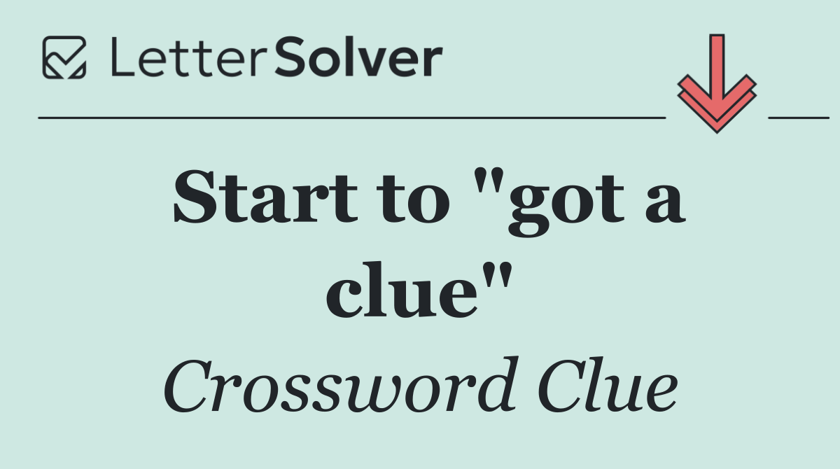 Start to "got a clue"