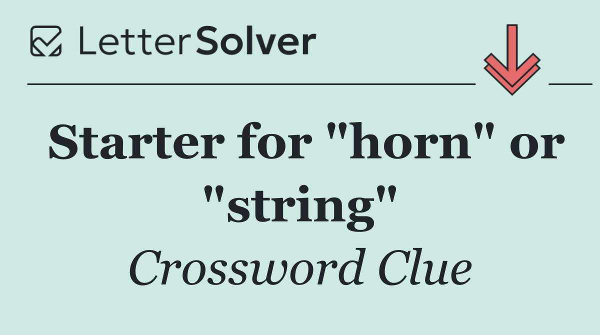 Starter for "horn" or "string"