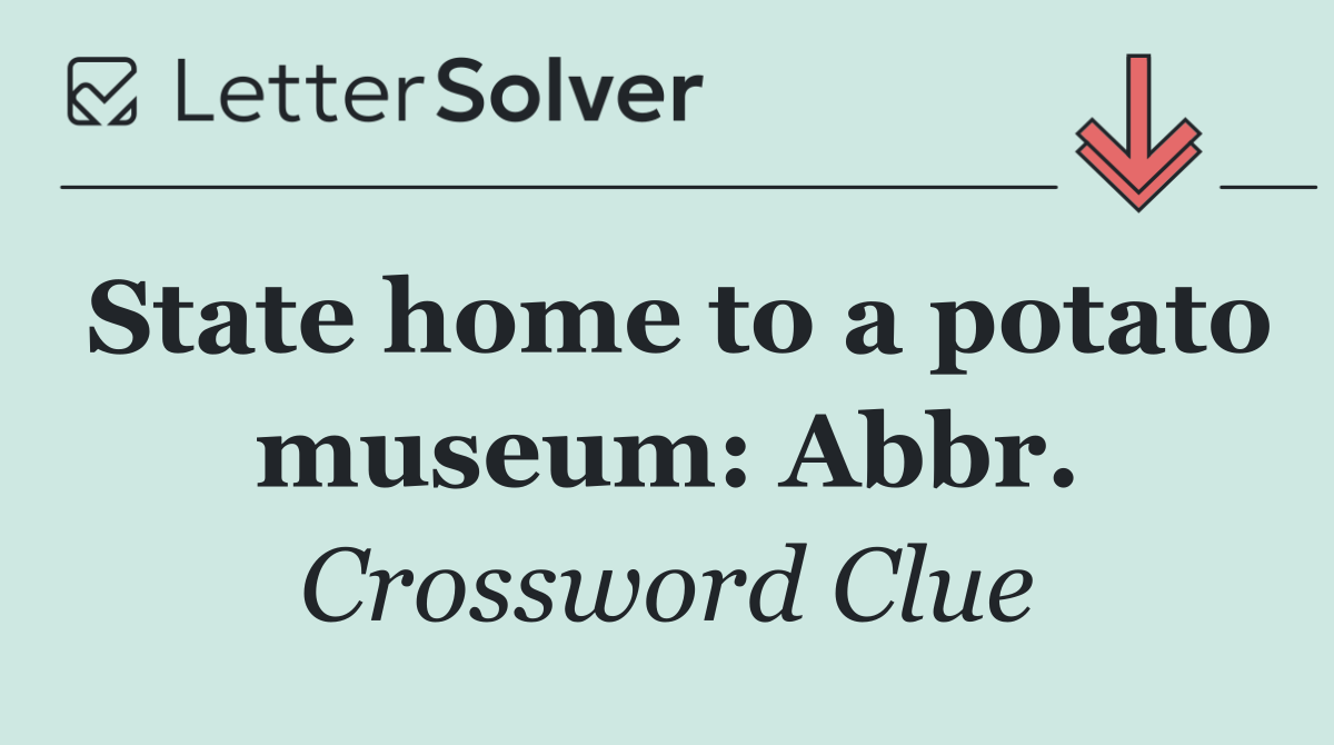 State home to a potato museum: Abbr.