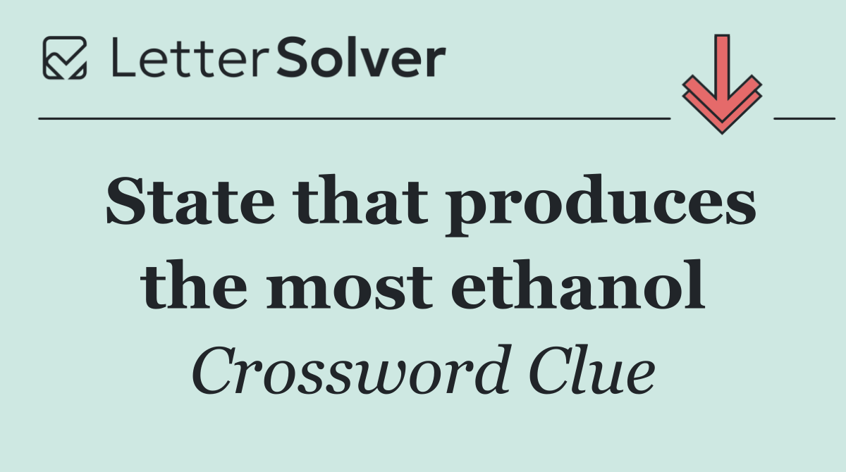 State that produces the most ethanol