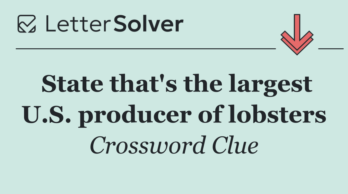State that's the largest U.S. producer of lobsters