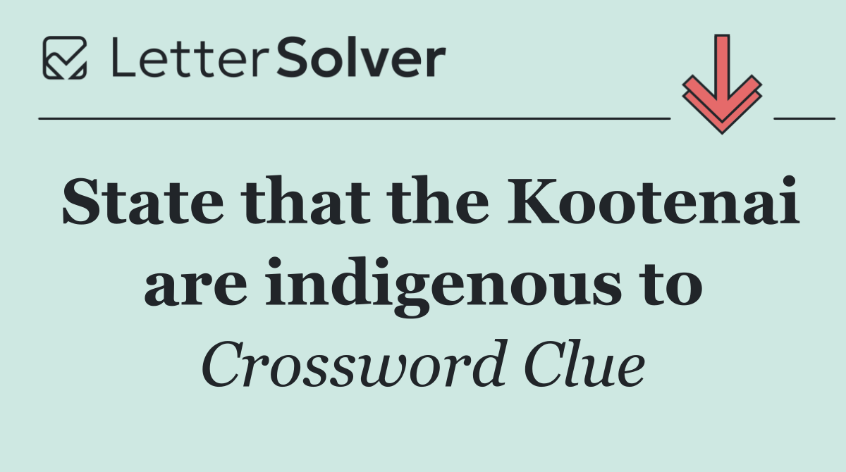 State that the Kootenai are indigenous to